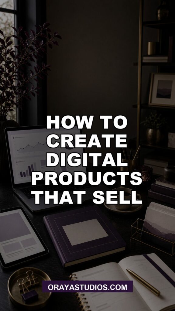 How To Create Digital Products That Sell featured image for Oraya Studios