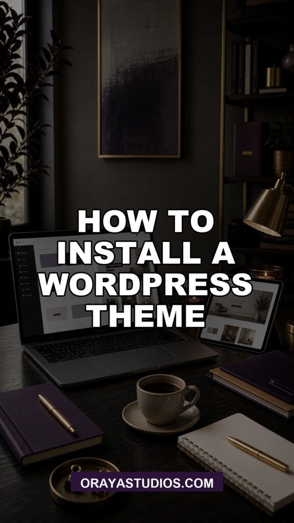 How To Install A Wordpress Theme featured image for Oraya Studios