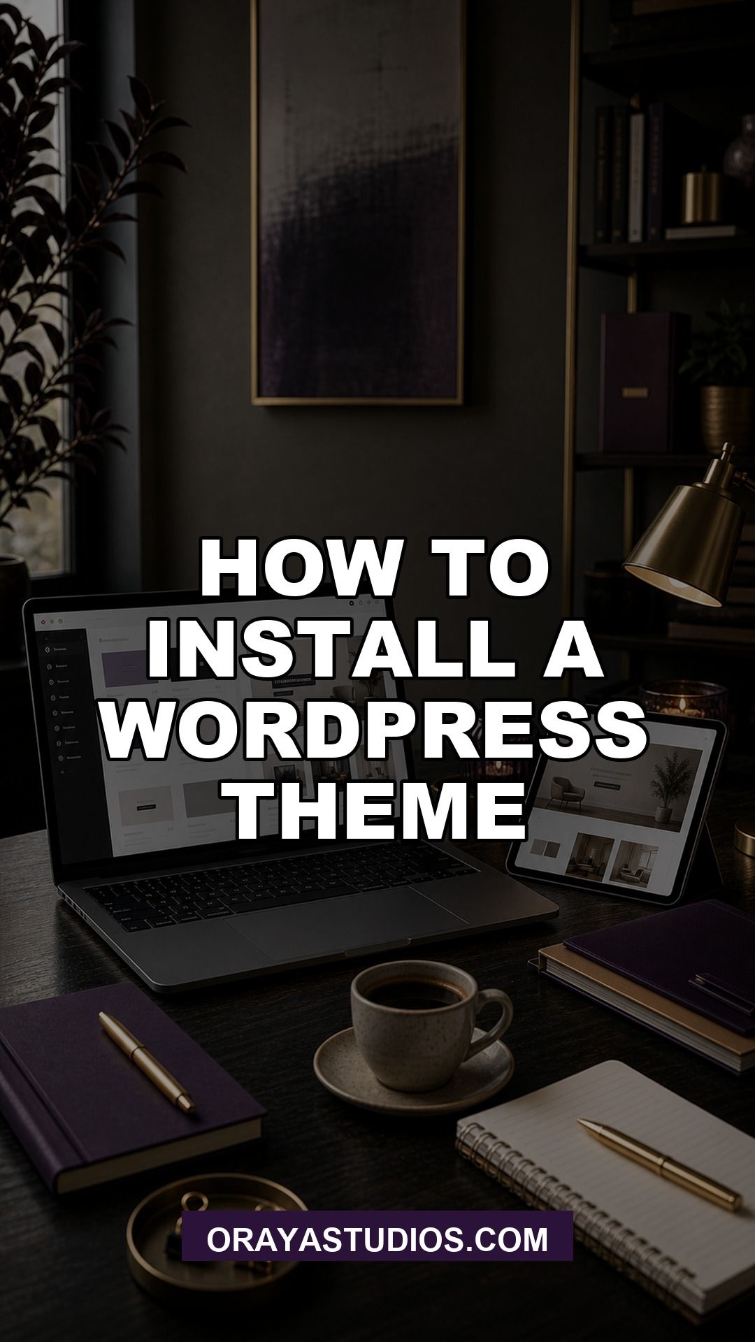 How To Install A WordPress Theme featured image for Oraya Studios