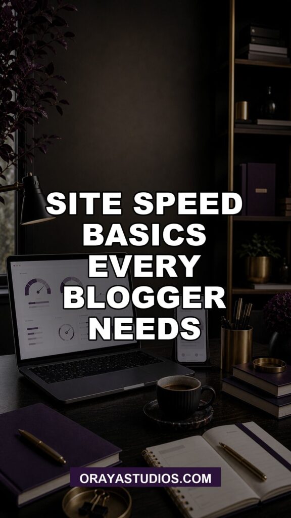 Site Speed Basics Every Blogger Needs featured image for Oraya Studios