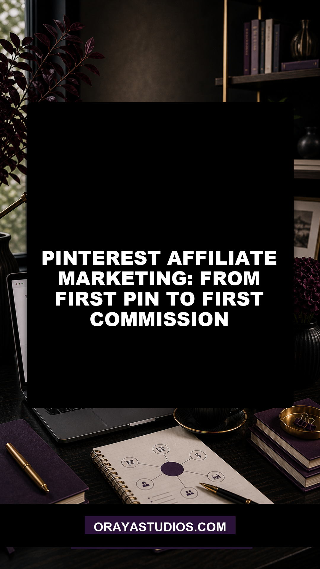Pinterest Affiliate Marketing: From First Pin to First Commission