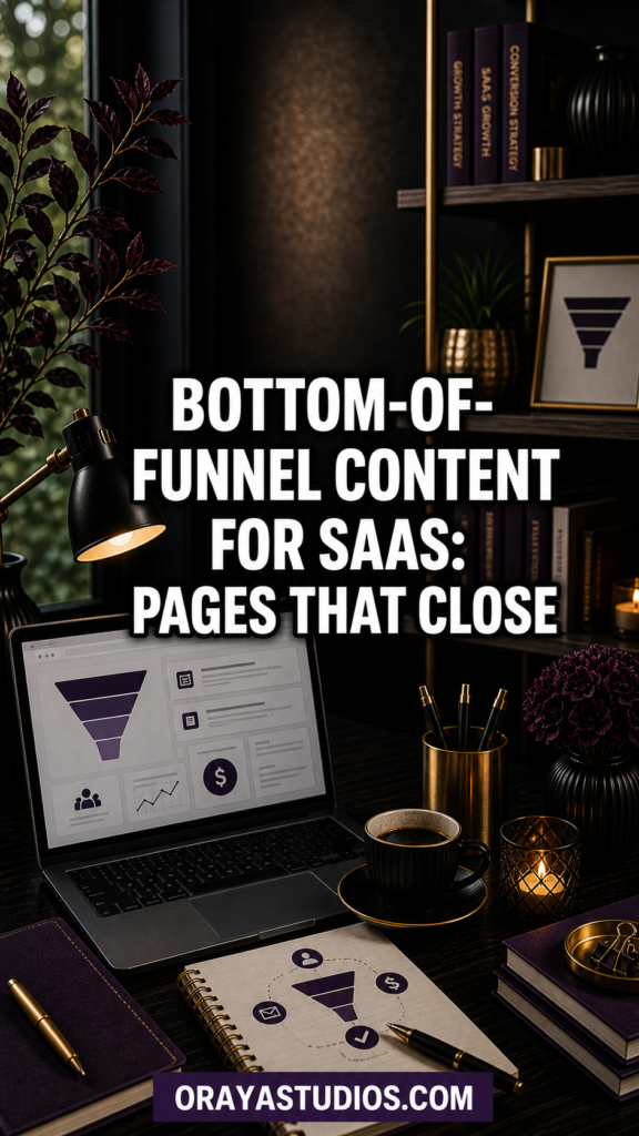 Bottom-of-Funnel Content for SaaS: Pages That Close