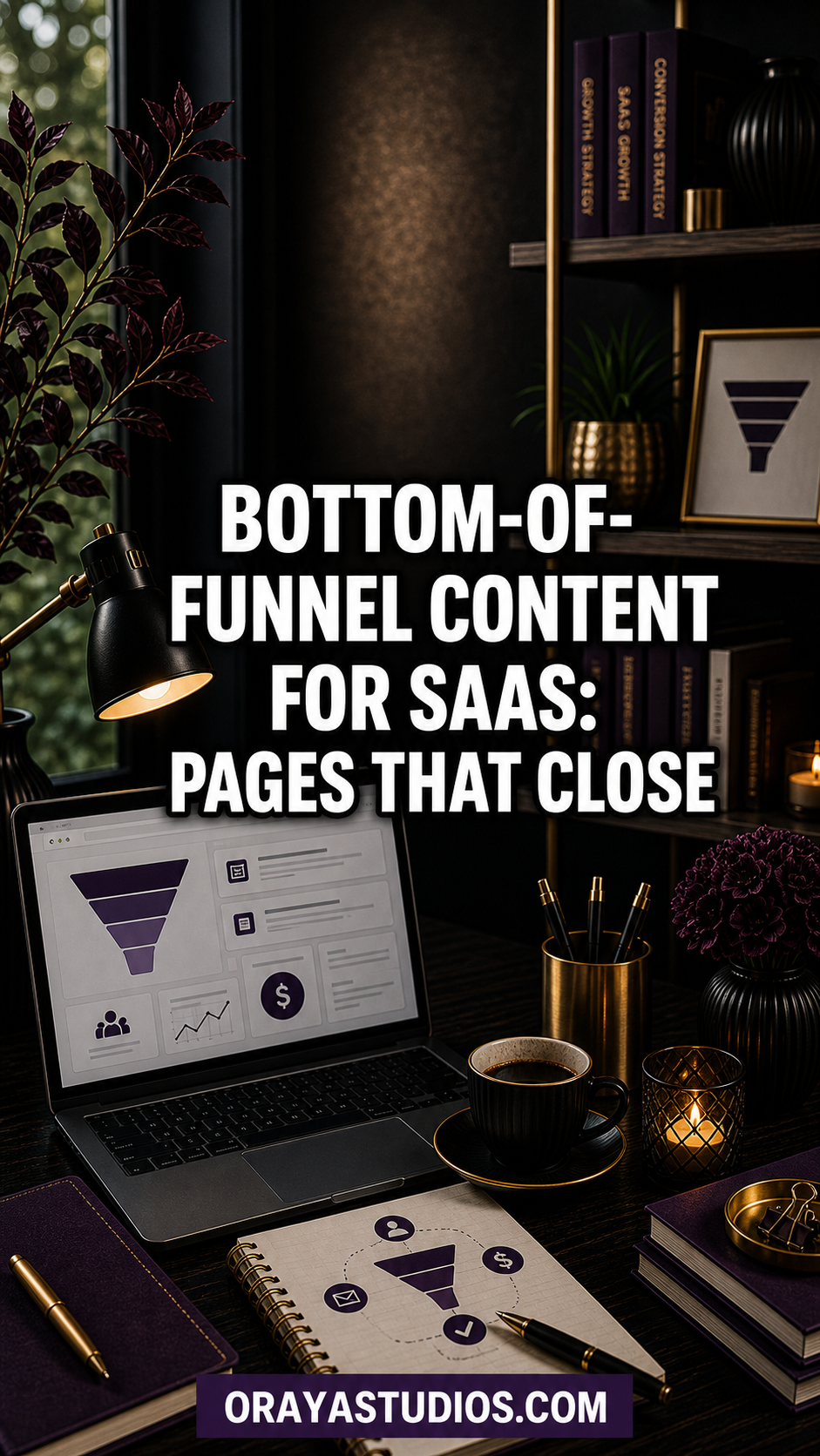 Bottom-of-Funnel Content for SaaS: Pages That Close